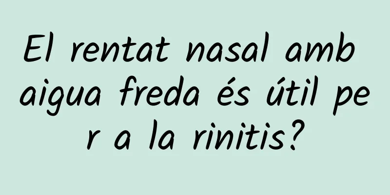 El rentat nasal amb aigua freda és útil per a la rinitis?