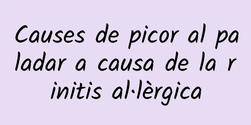 Causes de picor al paladar a causa de la rinitis al·lèrgica