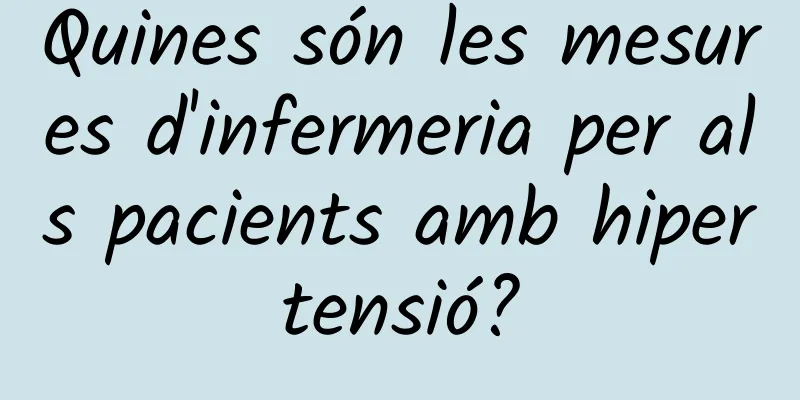 Quines són les mesures d'infermeria per als pacients amb hipertensió?