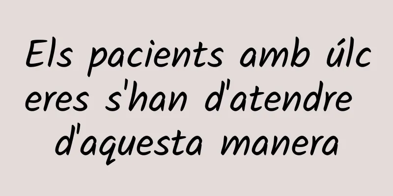 Els pacients amb úlceres s'han d'atendre d'aquesta manera