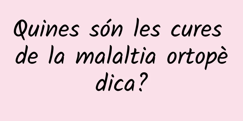 Quines són les cures de la malaltia ortopèdica?