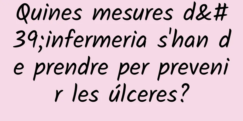 Quines mesures d'infermeria s'han de prendre per prevenir les úlceres?