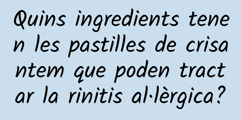 Quins ingredients tenen les pastilles de crisantem que poden tractar la rinitis al·lèrgica?
