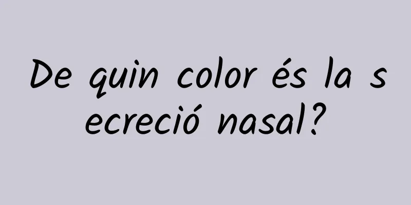 De quin color és la secreció nasal?