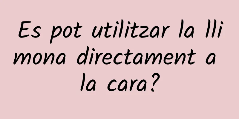 Es pot utilitzar la llimona directament a la cara?