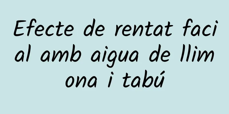 Efecte de rentat facial amb aigua de llimona i tabú