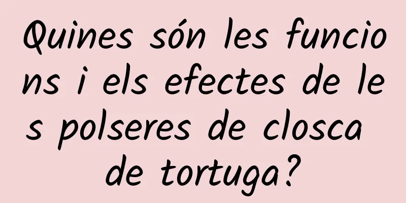 Quines són les funcions i els efectes de les polseres de closca de tortuga?