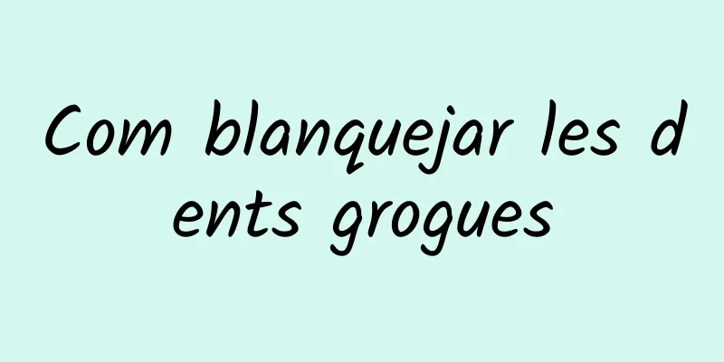 Com blanquejar les dents grogues