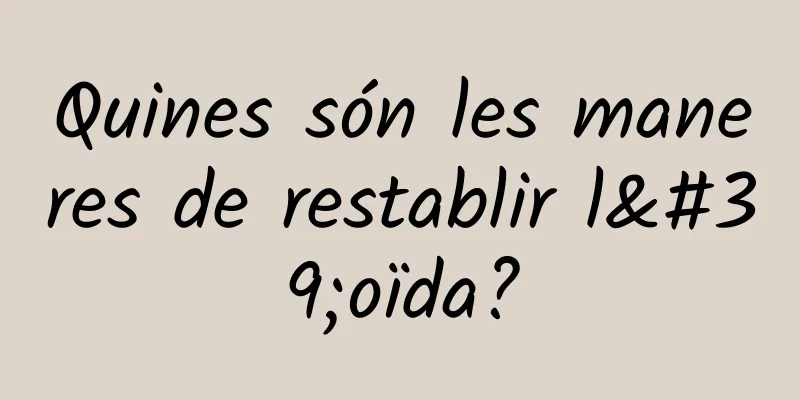 Quines són les maneres de restablir l'oïda?