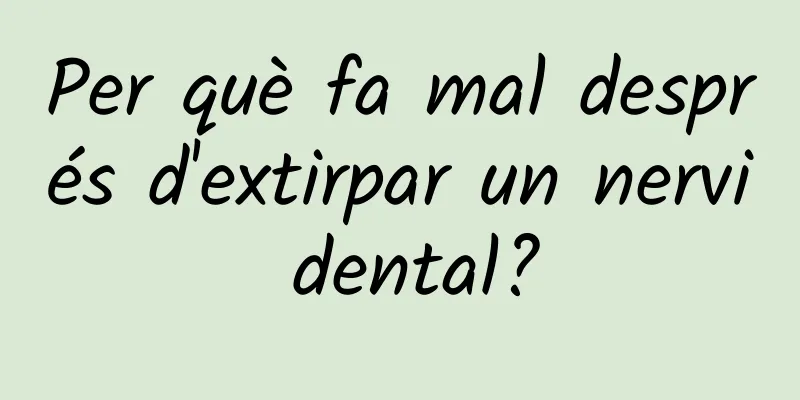 Per què fa mal després d'extirpar un nervi dental?