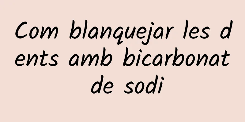 Com blanquejar les dents amb bicarbonat de sodi