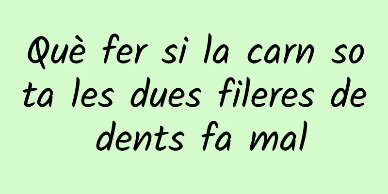 Què fer si la carn sota les dues fileres de dents fa mal