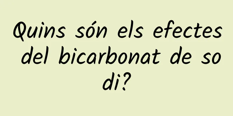 Quins són els efectes del bicarbonat de sodi?