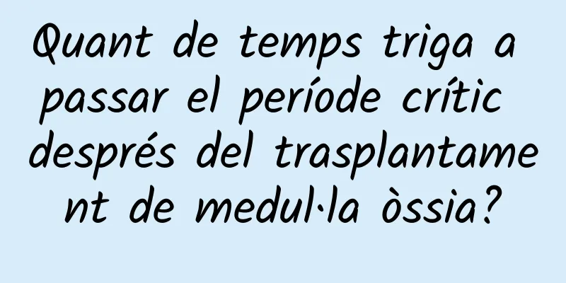 Quant de temps triga a passar el període crític després del trasplantament de medul·la òssia?