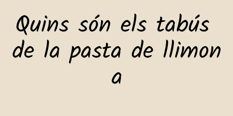 Quins són els tabús de la pasta de llimona