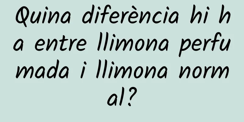 Quina diferència hi ha entre llimona perfumada i llimona normal?