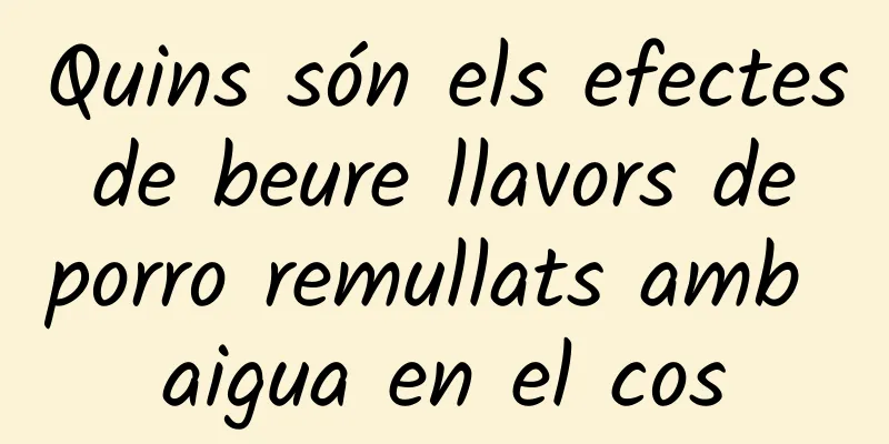 Quins són els efectes de beure llavors de porro remullats amb aigua en el cos