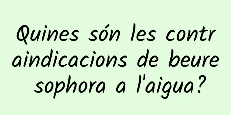 Quines són les contraindicacions de beure sophora a l'aigua?