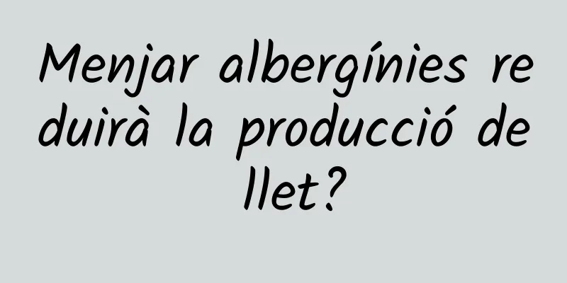Menjar albergínies reduirà la producció de llet?