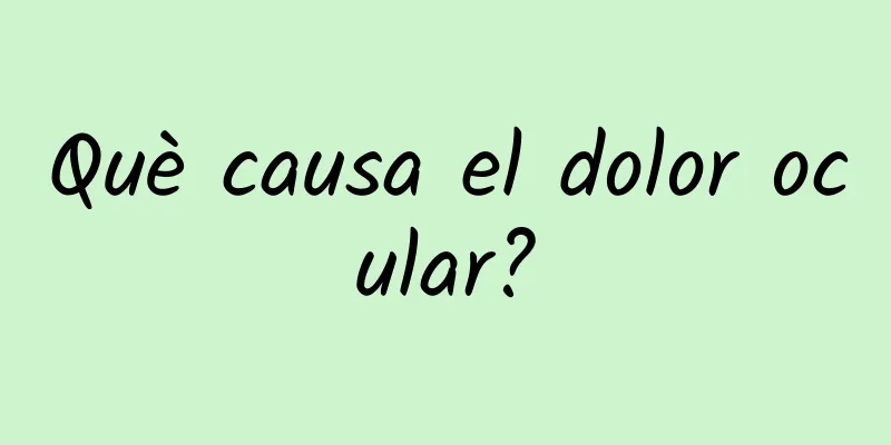 Què causa el dolor ocular?
