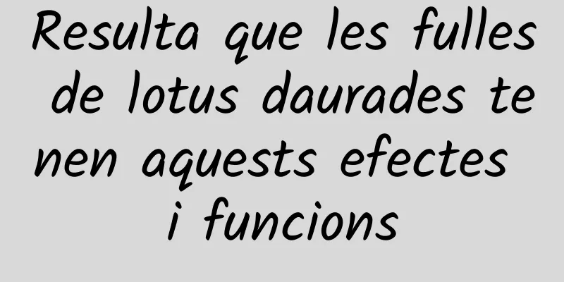 Resulta que les fulles de lotus daurades tenen aquests efectes i funcions