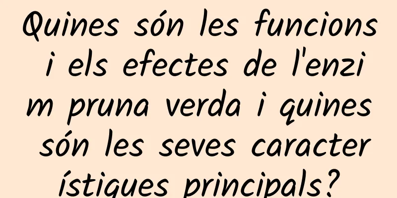 Quines són les funcions i els efectes de l'enzim pruna verda i quines són les seves característiques principals?