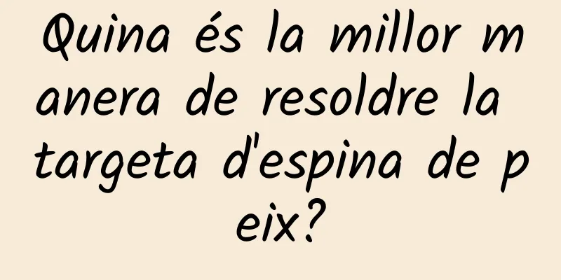 Quina és la millor manera de resoldre la targeta d'espina de peix?