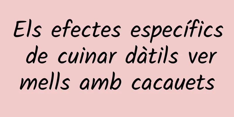 Els efectes específics de cuinar dàtils vermells amb cacauets