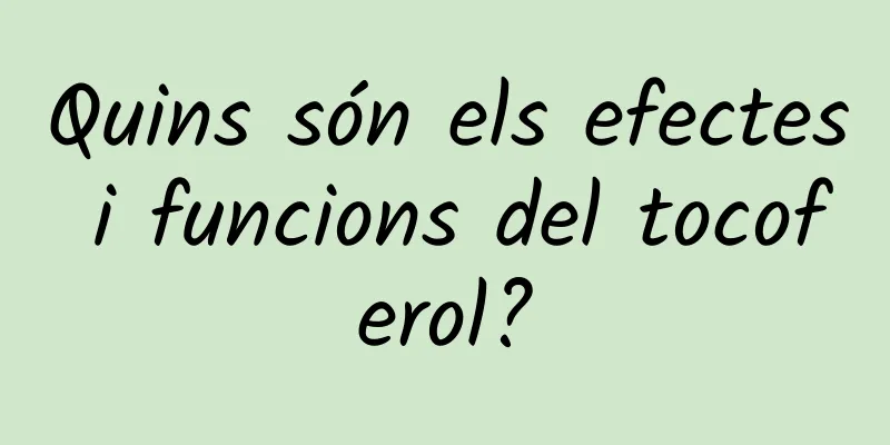 Quins són els efectes i funcions del tocoferol?
