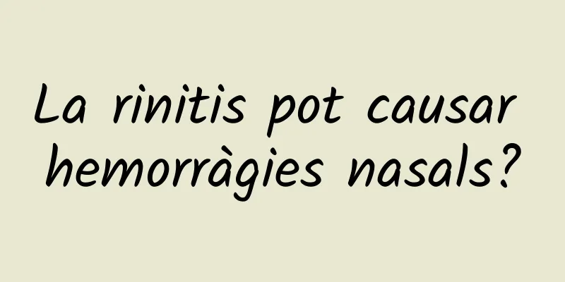 La rinitis pot causar hemorràgies nasals?