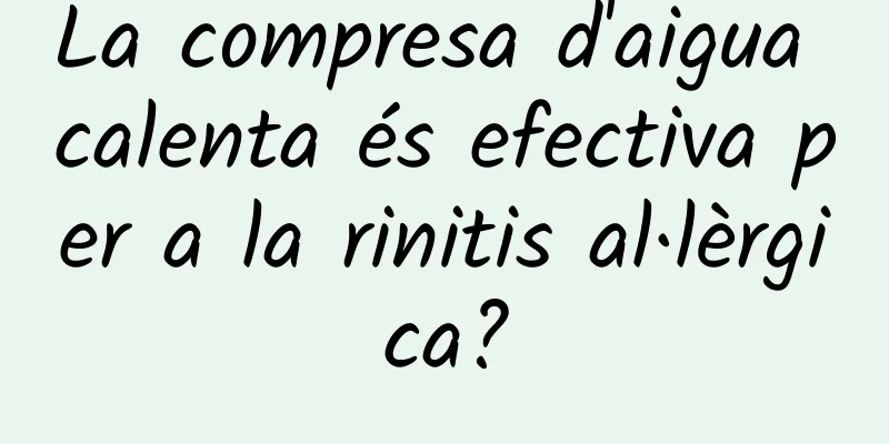 La compresa d'aigua calenta és efectiva per a la rinitis al·lèrgica?