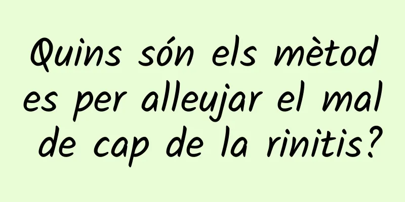 Quins són els mètodes per alleujar el mal de cap de la rinitis?