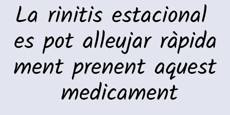 La rinitis estacional es pot alleujar ràpidament prenent aquest medicament