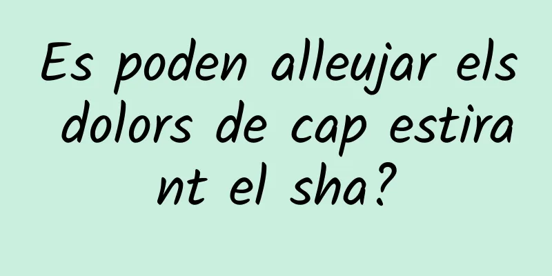 Es poden alleujar els dolors de cap estirant el sha?