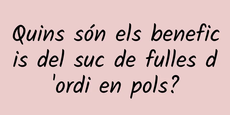 Quins són els beneficis del suc de fulles d'ordi en pols?