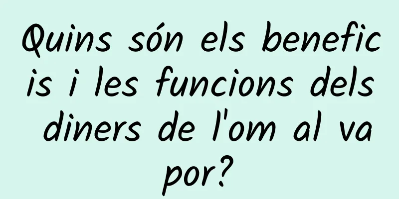 Quins són els beneficis i les funcions dels diners de l'om al vapor?