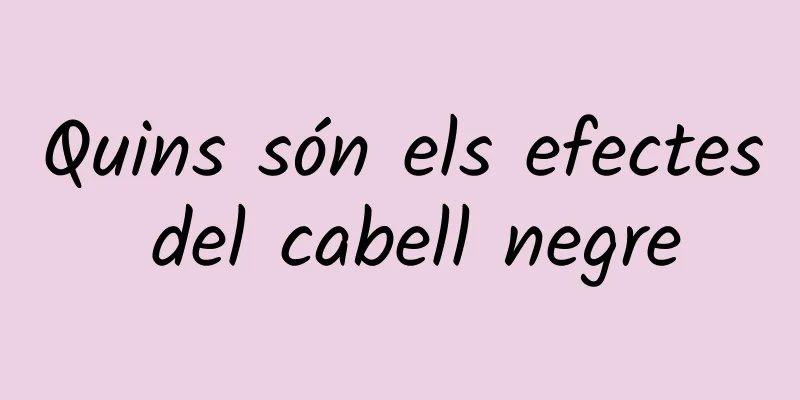 Quins són els efectes del cabell negre