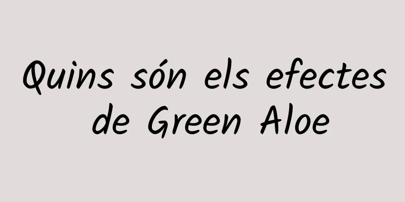 Quins són els efectes de Green Aloe
