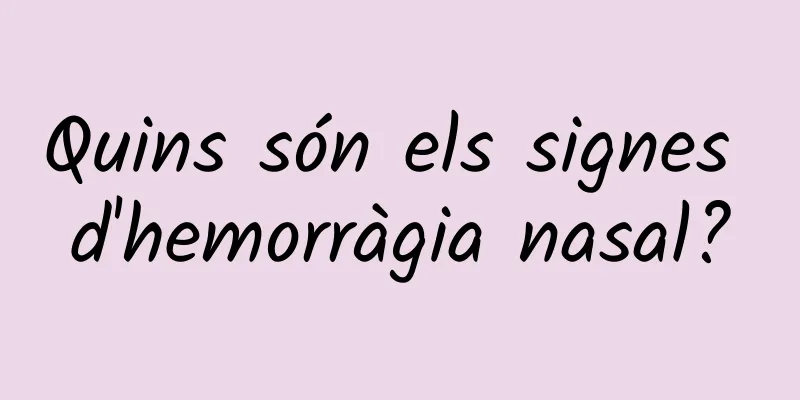 Quins són els signes d'hemorràgia nasal?