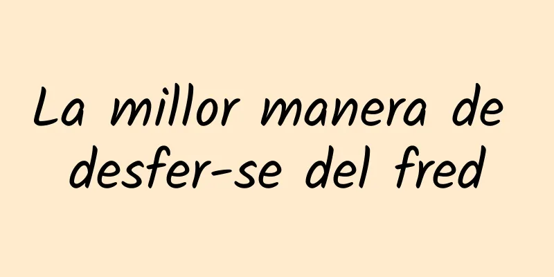 La millor manera de desfer-se del fred
