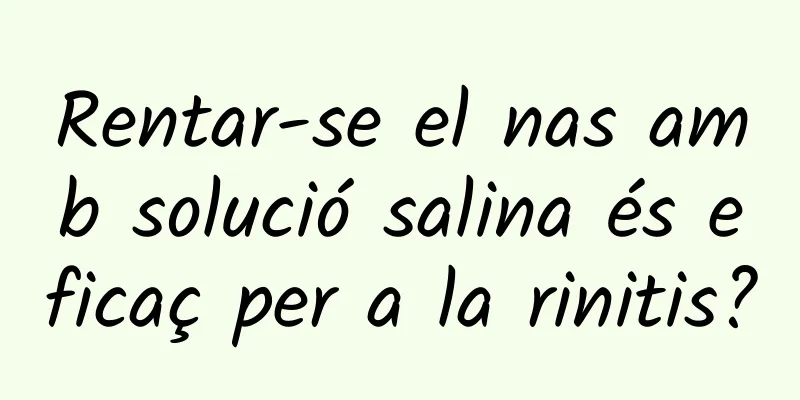 Rentar-se el nas amb solució salina és eficaç per a la rinitis?