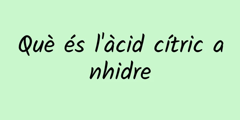 Què és l'àcid cítric anhidre