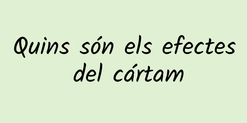Quins són els efectes del cártam