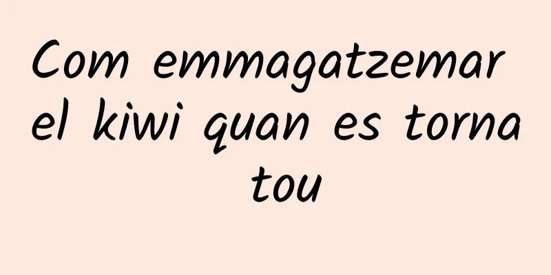 Com emmagatzemar el kiwi quan es torna tou