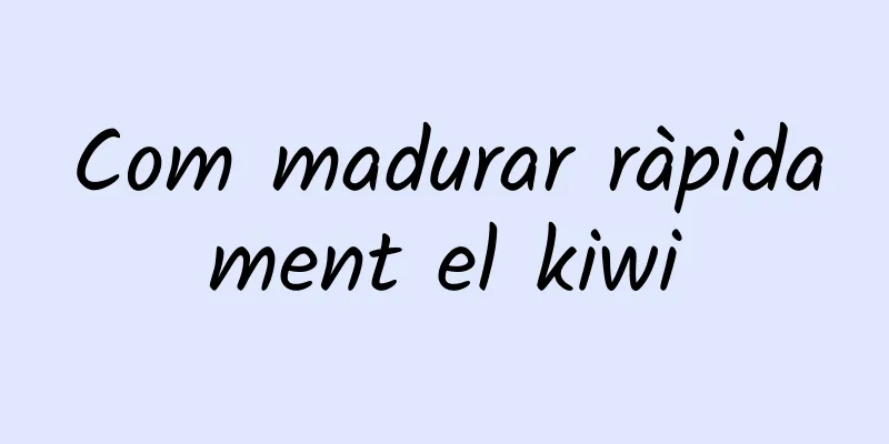Com madurar ràpidament el kiwi
