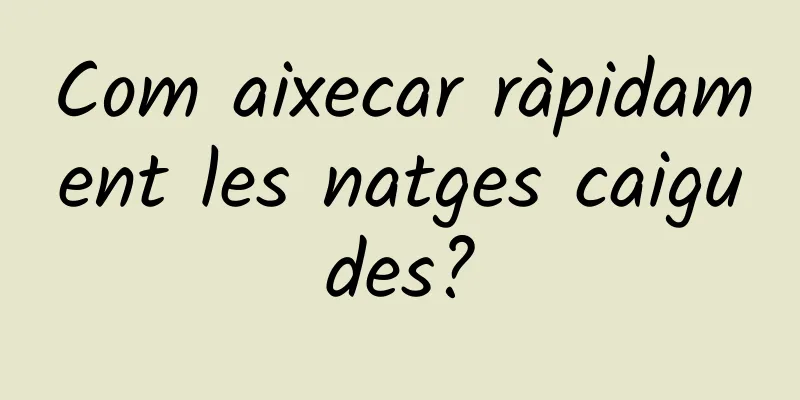 Com aixecar ràpidament les natges caigudes?