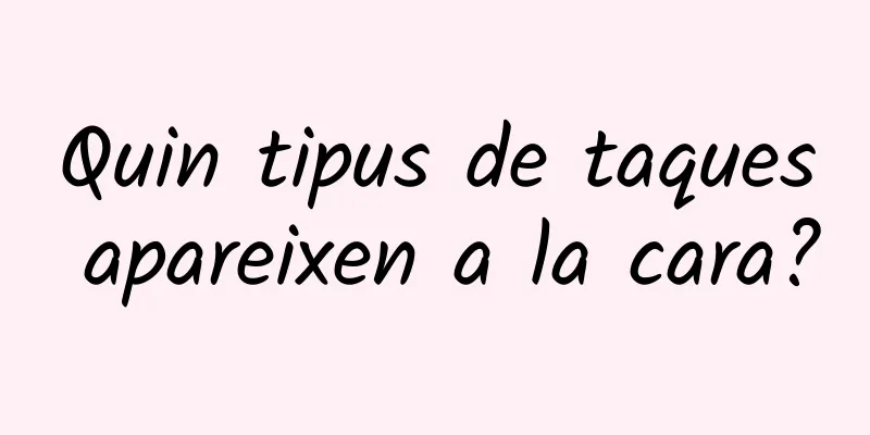 Quin tipus de taques apareixen a la cara?