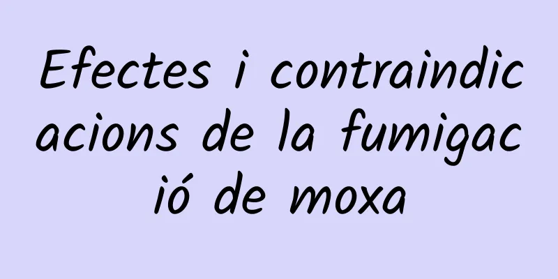 Efectes i contraindicacions de la fumigació de moxa
