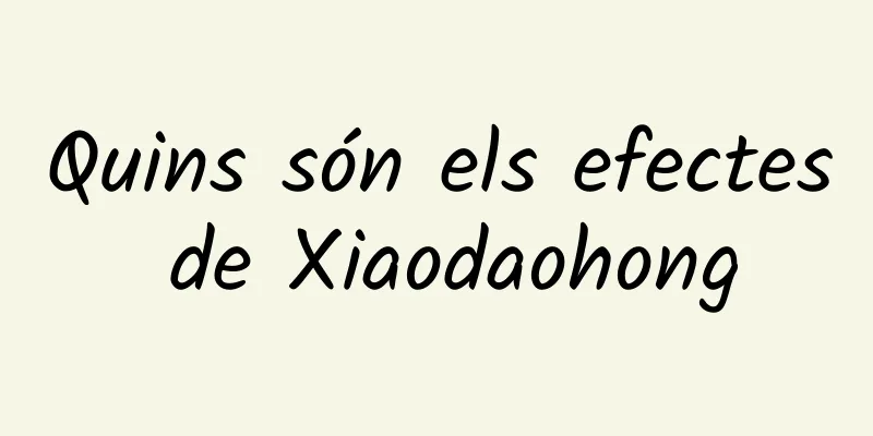 Quins són els efectes de Xiaodaohong