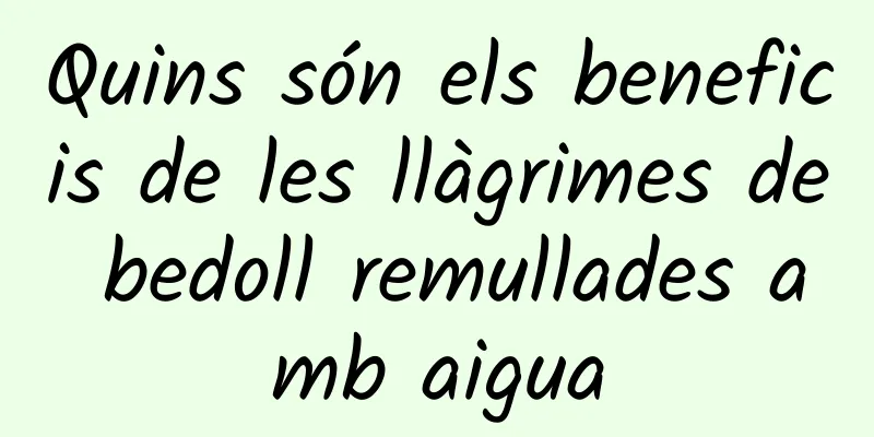 Quins són els beneficis de les llàgrimes de bedoll remullades amb aigua